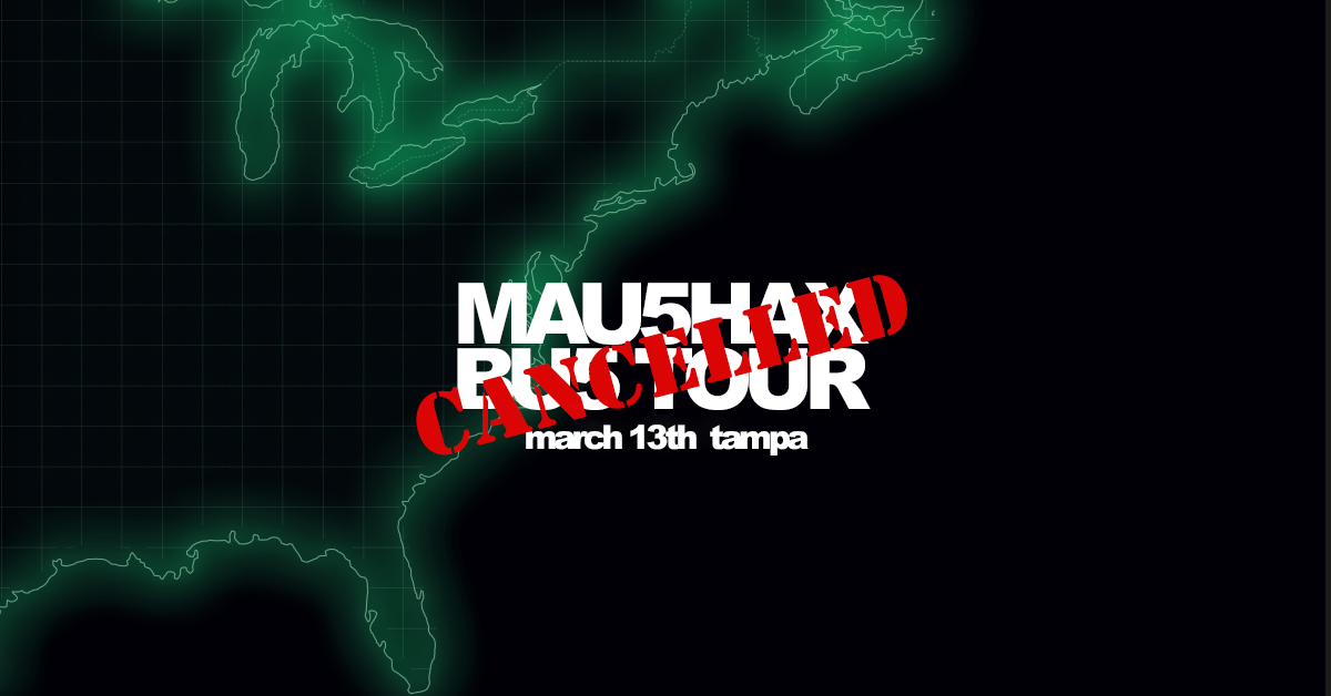 mau5hax bu5 tour Tampa Tour Date CANCELLED!